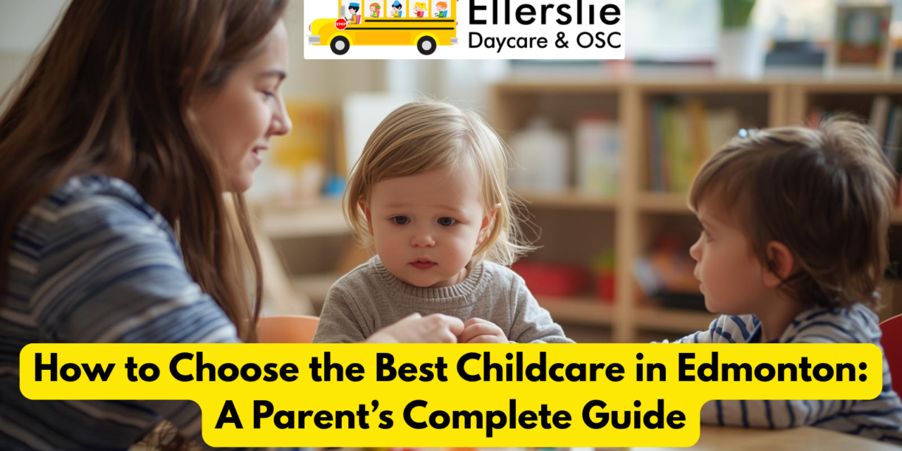 How to Choose the Best Childcare in Edmonton: A Parent’s Complete Guide