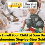 How to Enroll Your Child at Sam Day Care Edmonton Step-by-Step Guide