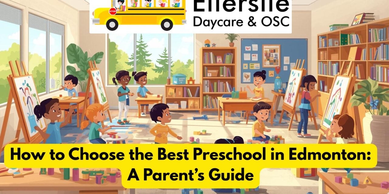 How to Choose the Best Preschool in Edmonton: A Parent’s Guide