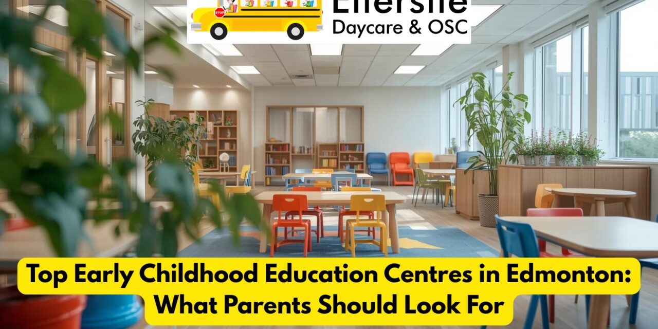 Top Early Childhood Education Centres in Edmonton: What Parents Should Look For