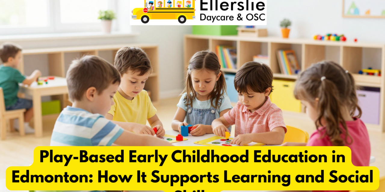 Play-Based Early Childhood Education in Edmonton: How It Supports Learning and Social Skills